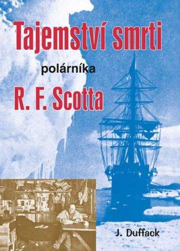 J. J. Duffack: Tajemství smrti polárníka R. F. Scotta