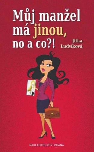 Jitka Ludvíková: Můj manžel má jinou, no a co?!