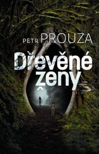 Petr Prouza: Dřevěné ženy