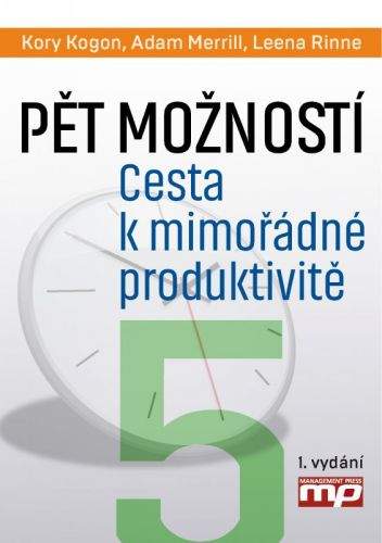 Kory Kogon, Adam Merrill, Leena Rinne: Pět rozhodnutí. Jak dosáhnout mimořádné produktivity (prac.)