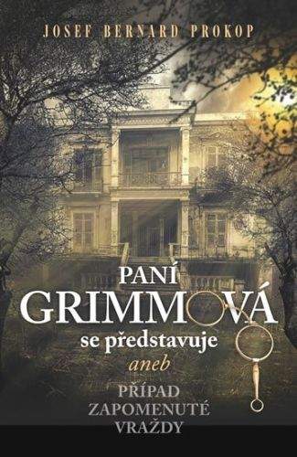 Josef Bernard Prokop: Paní Grimmová se představuje aneb Případ zapomenuté vraždy