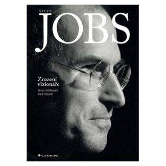 Brent Schlender, Rick Tetzeli: Steve Jobs: Zrození vizionáře