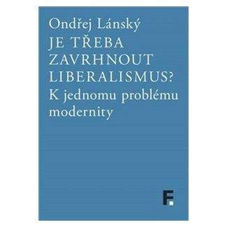 Ondřej Lánský: Je třeba zavrhnout liberalismus?