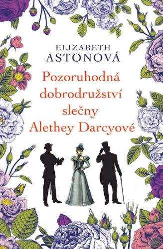 Elizabeth Aston: Pozoruhodná dobrodružství slečny Alethey Darcyové