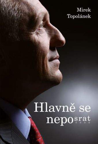 Mirek Topolánek: Hlavně se neposrat