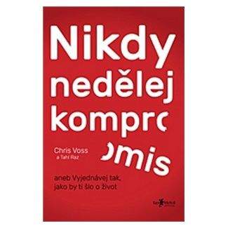 Chris Voss: Nikdy nedělej kompromis