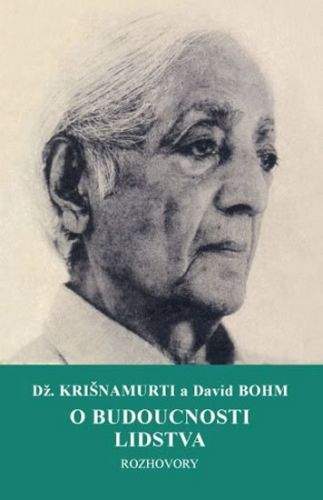 Jiddu Krishnamurti, David Böhm: O budoucnosti lidstva