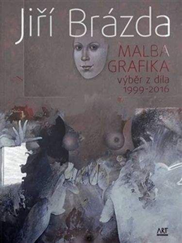 Jiří Brázda: Jiří Brázda - Malba, grafika