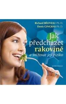 Denis Gingras, Richard Béliveau: Jak předcházet rakovině a snižovat její riziko