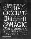 Christopher Dell: The Occult, Witchcraft & Magic: An Illustrated History