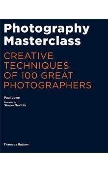 Paul Lowe: Photography Masterclass: Creative Techniques of 100 Great Photographers