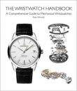 Ryan Schmidt: The Wristwatch Handbook: A Comprehensive Guide to Mechanical Wristwatches