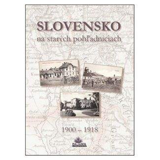 Slovensko na starých pohľadniciach 1900 – 1918