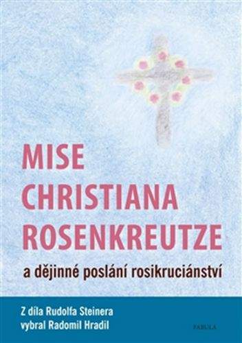 Rudolf Steiner, Radomil Hradil: Mise Christiana Rosenkreutze a dějinné poslání rosikruciánství