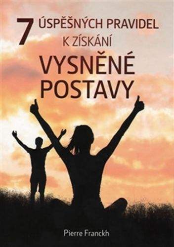 Pierre Franckh: 7 úspěšných pravidel k získání vysněné postavy