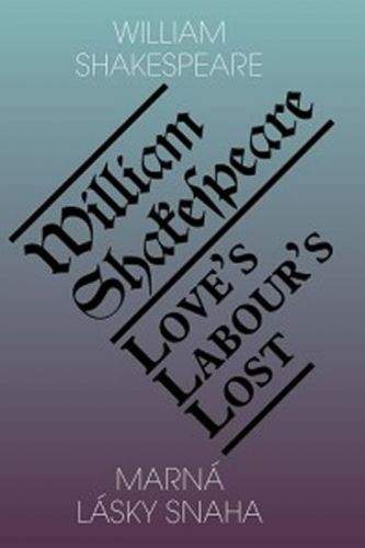 William Shakespeare: Marná lásky snaha / Love’s labour’s lost