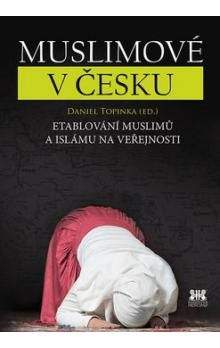 Daniel Topinka: Muslimové v Česku