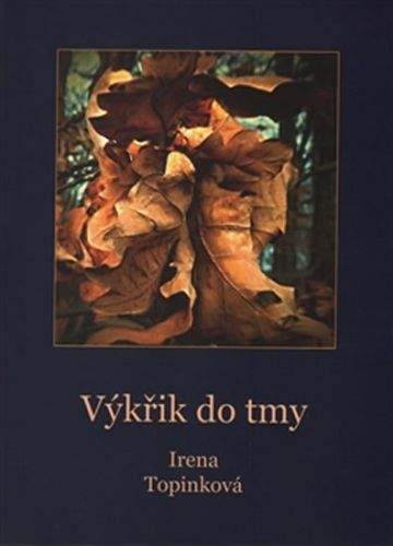 Irena Topinková: Výkřik do tmy