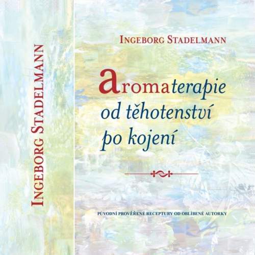 Ingeborg Stadelmann: Aromaterapie od těhotenství po kojení
