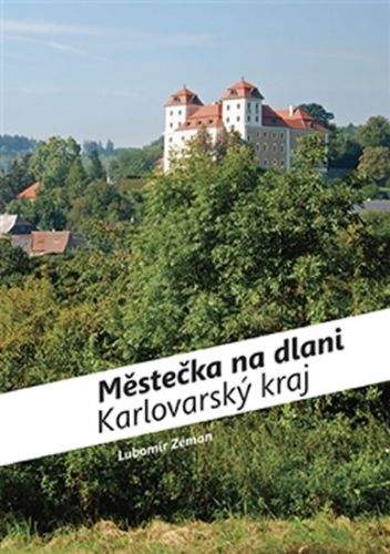 Lubomír Zeman: Městečka na dlani - Karlovarský kraj
