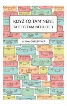 Ivana Chřibková: Když to tam není, tak to tam nehledej