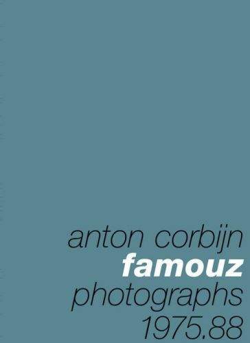 Anton Corbijn: Anton Corbijn: Famouz - Photographs 1975-88