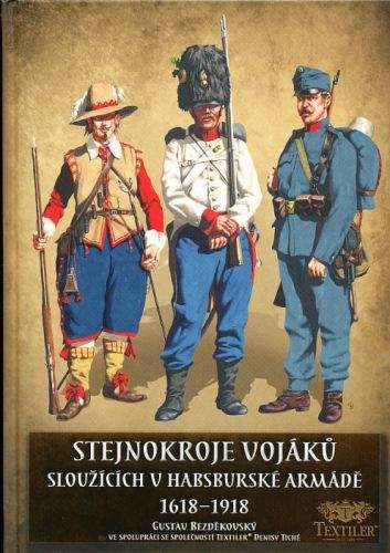 Gustav Bezděkovský: Stejnokroje vojáků sloužících v Habsburské armádě 1618-1918