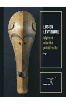 Lucien Lévy-Bruhl: Myšlení člověka primitivního
