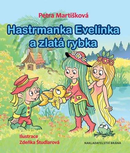 Petra Martišková: Hastrmanka Evelínka a zlatá rybka