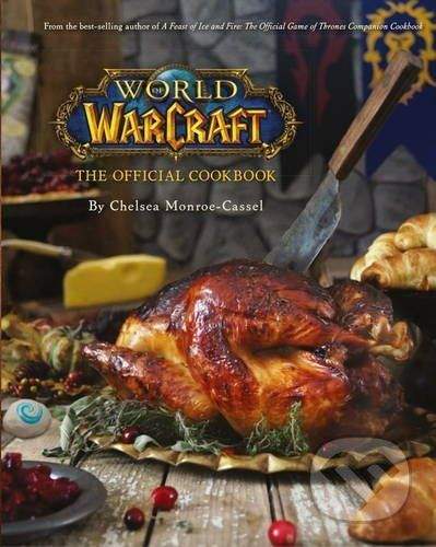 Chelsea Monroe-Cassel: World of Warcraft: The Official Cookbook