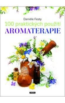 Daniéle Festy: 100 praktických použití aromaterapie