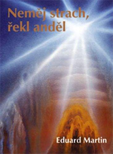 Eduard Martin: Neměj strach, řekl anděl
