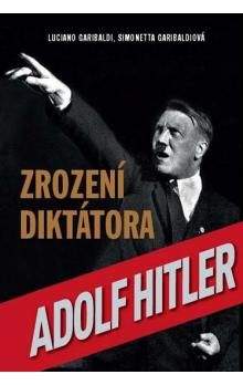 Luciano Garibaldi, Simonetta Garibaldi: Adolf Hitler - Zrození diktátora