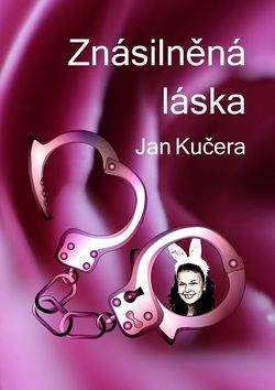 Jan Kučera: Znásilněná láska