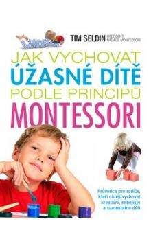 Tim Seldin: Jak vychovat úžasné dítě podle principů montessori