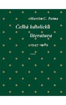Martin C. Putna: Česká katolická literatura (1945-1989)