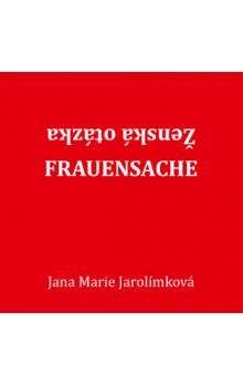 Jana Marie Jarolímková: Ženská otázka - Frauensache
