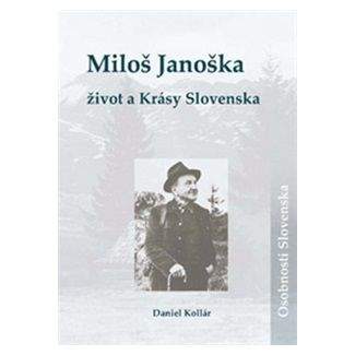 Daniel Kollár: Miloš Janoška: život a Krásy Slovenska