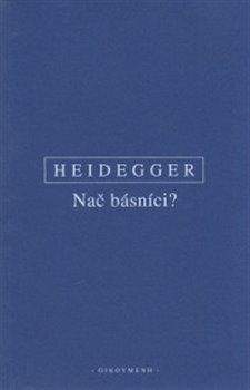Martin Heidegger: Nač básníci?