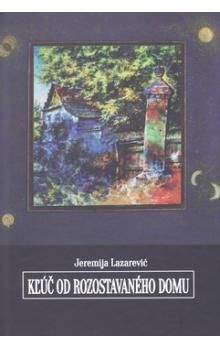 Jeremija Lazarević: Kľúč od rozostavaného domu