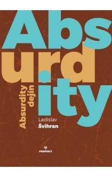 Ladislav Švihran: Absurdity dejín