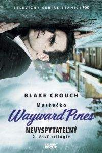 Blake Crouch: Mestečko Wayward Pines 2