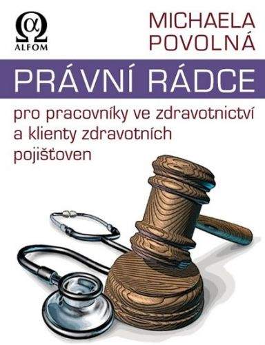 Michaela Povolná: Právní rádce pro pracovníky ve zdravotnictví a klienty zdravotních pojišťoven
