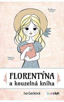 Iva Gecková: Florentýna a kouzelná kniha