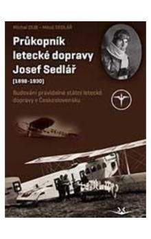 Michal Dub: Průkopník letecké dopravy Josef Sedlář (1898-1930)