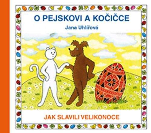 Jana Uhlířová: O pejskovi a kočičce - Jak slavili Velikonoce