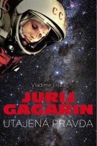 Vladimír Liška: Jurij Gagarin - utajená pravda