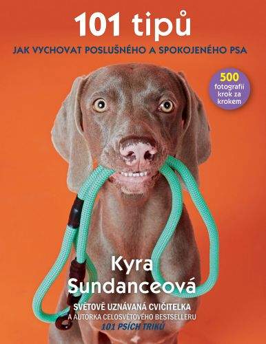 Kyra Sundance: 101 tipů jak vychovat poslušného a spokojeného psa