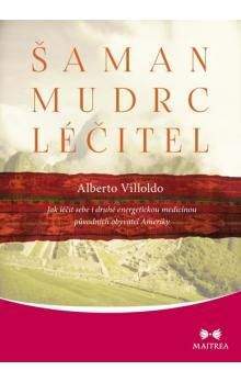 Alberto Villoldo: Šaman, mudrc, léčitel