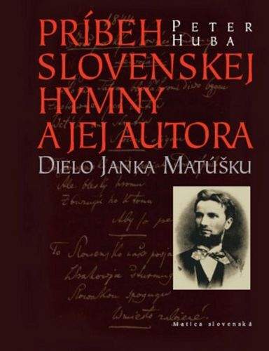 Peter Huba: Príbeh slovenskej hymny a jej autora